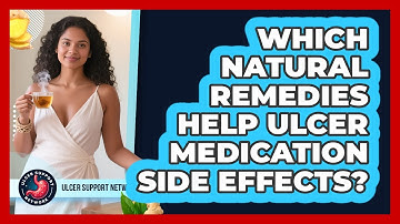 Which Natural Remedies Help Ulcer Medication Side Effects? - Ulcer Support Network