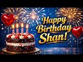 Happy birthday song 💐 happy Birthday Shan 🎉 Best Birthday Wishes for Shan 