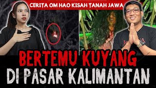 CERITA OM HAO BERTEMU KUYANG DI PASAR KALIMANTAN ! Podcast Horor w/ Kisah Tanah Jawa