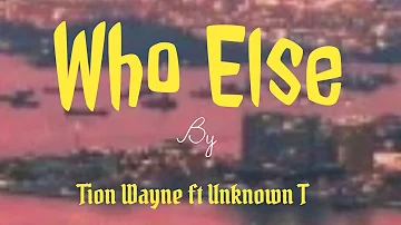 Who Else - Tion Wayne ft Unknown T {official lyrics video}