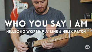 Who You Say I Am - Hillsong Worship - Line 6 Helix patch and electric guitar cover chords