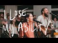 I Lose My Ability - Jonathan David Helser, Melissa Helser