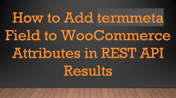 How to Add termmeta Field to WooCommerce Attributes in REST API Results