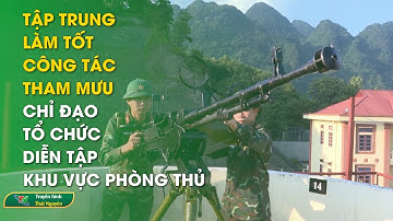 Tập trung làm tốt công tác tham mưu, chỉ đạo tổ chức diễn tập khu vực phòng thủ  | Thái Nguyên TV