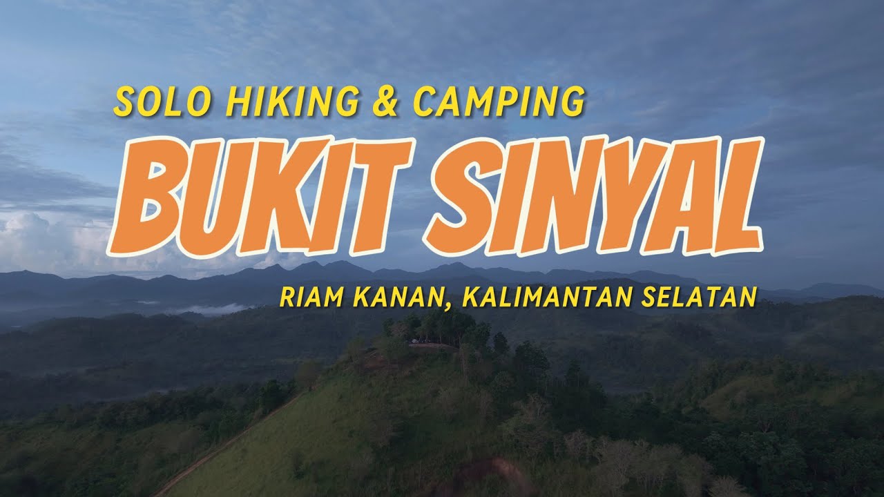 SOLO HIKING & CAMPING BUKIT SINYAL | RIAM KANAN KALIMANTAN SELATAN INDONESIA