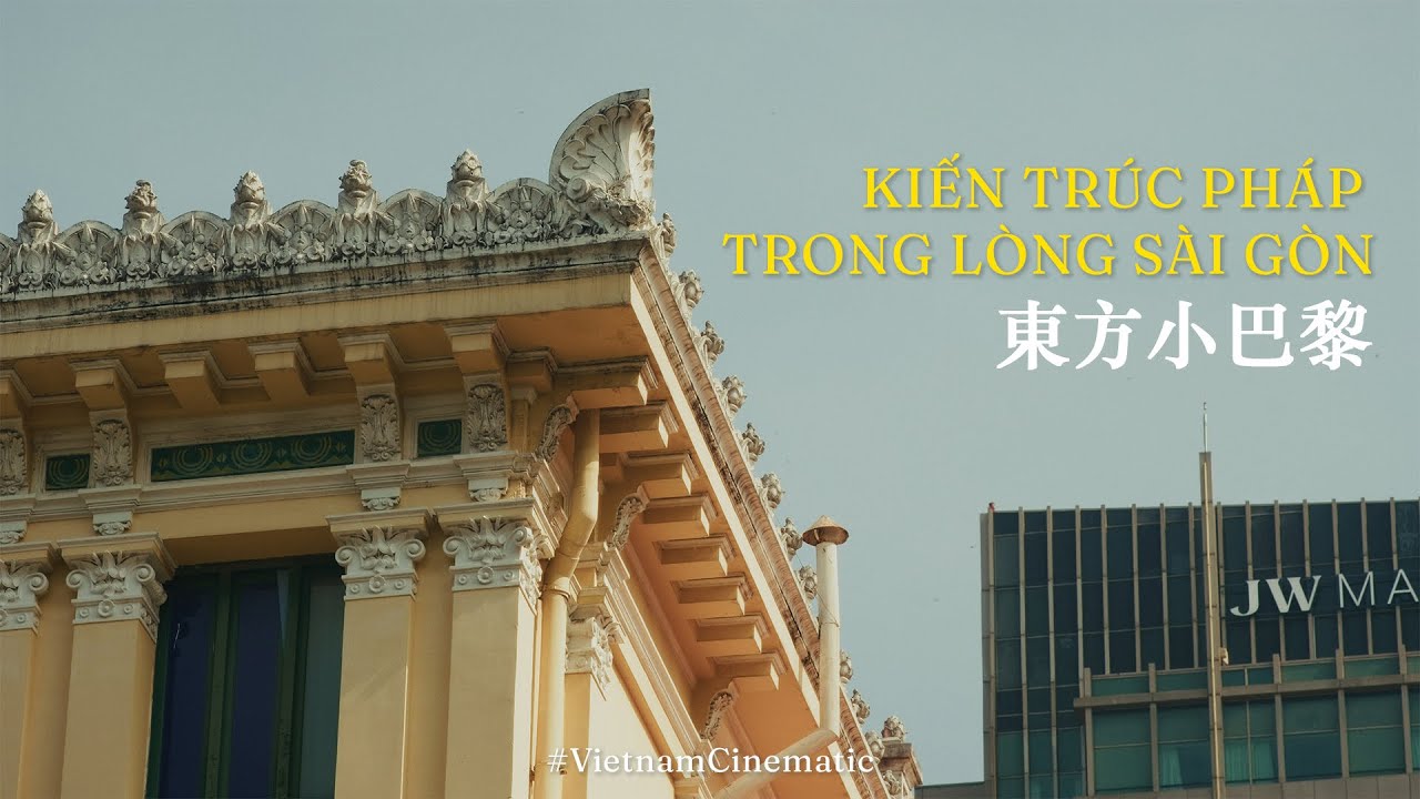 DẤU ẤN KIẾN TRÚC PHÁP Ở SÀI GÒN 【越南小巴黎】| Cinematic video