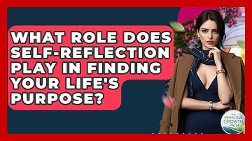 What Role Does Self-reflection Play In Finding Your Life