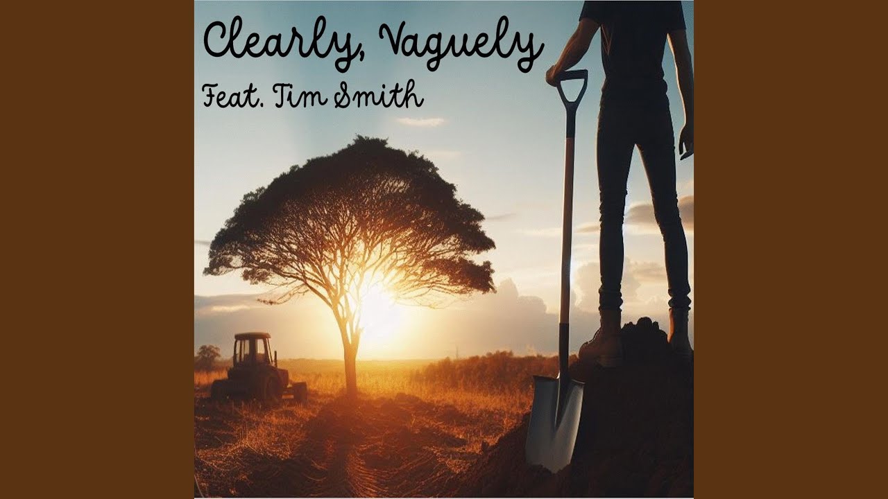 Watch Clearly, Vaguely (feat. Tim Smith) on YouTube