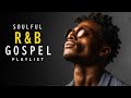 Christian Deep Gospel R&B 🎶Soulful Modern Praise & Worship Playlist