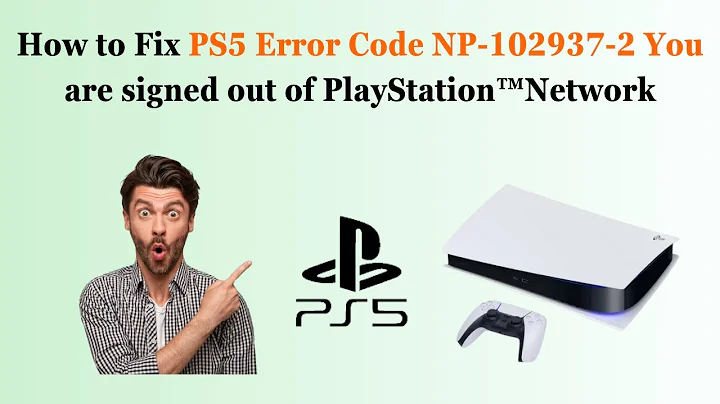 How to Fix PS5 Error Code NP-102937-2 You are signed out of PlayStation™Network