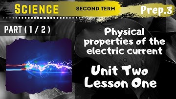 Science | Prep.3 | Unit 2 Lesson 1 - Part 1 | Physical properties of the electric current