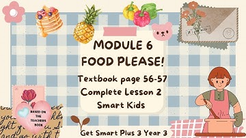 GET SMART PLUS 3 YEAR 3 | TEXTBOOK PAGES 56-57 | MODULE 6 FOOD PLEASE! | LESSON 2 | SMART KIDS