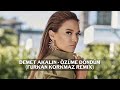 Demet Akalın - Özüme Döndüm (Furkan Korkmaz Remix)