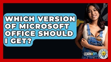 Which Version Of Microsoft Office Should I Get? - LearnToDIY360.com