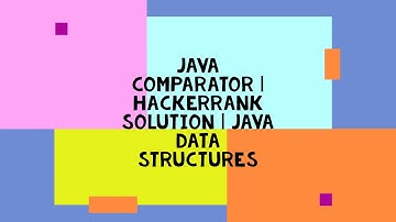 JAVA COMPARATOR | HACKERRANK SOLUTION | JAVA DATA STRUCTURES