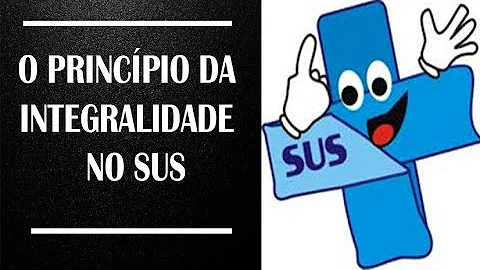 O que é o princípio da integralidade no SUS?