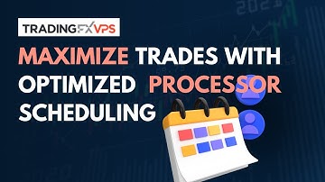 How To Maximize Trades With Optimized Processor Scheduling For Forex VPS