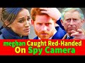 meghan markle Cheating On Prince harry With TV Actor Caught Red Handed On Spy Camera, charles upset