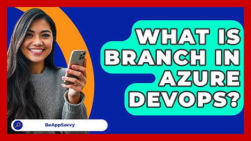 What Is Branch In Azure DevOps? - Be App Savvy