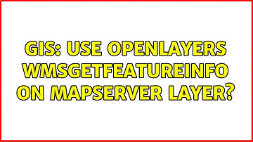 GIS: Use OpenLayers WMSGetFeatureInfo on Mapserver Layer? (2 Solutions!!)