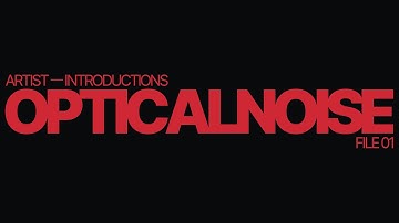 Artist Introductions, File One — OpticalNoise
