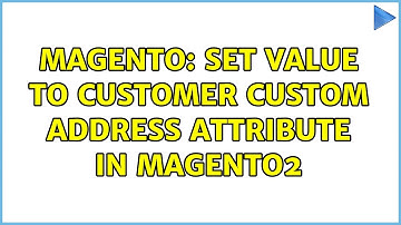 Magento: Set value to customer custom address attribute in magento2 (2 Solutions!!)