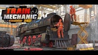 Train Mechanic Sim 2017 | Learning The Basics