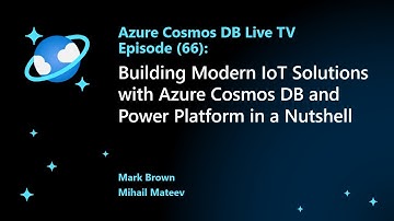 Building Modern IoT Solutions with Azure Cosmos DB and Power Platform in a Nutshell - Ep. 66