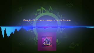 EasyKid Ft Trueno Y Jeeiph-Ya Me Entere (Audio Oficial)