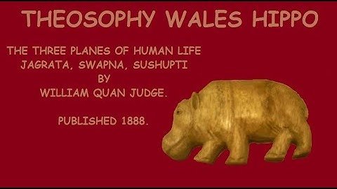 Theosophy Wales Hippo:- The Three Planes of Human Life by William Quan Judge