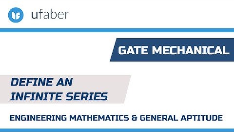 Define an Infinite Series - Engineering Mathematics & General Aptitude - GATE Mechanical