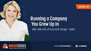 Running a Company You Grew Up In With Kelly Kirk of Greymark Design + Build