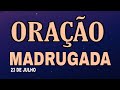 ORAÇÃO DA MADRUGADA SÁBADO 23 DE JUNHO 2022