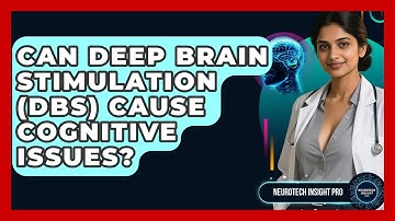 Can Deep Brain Stimulation (DBS) Cause Cognitive Issues? - Neurotech Insight Pro