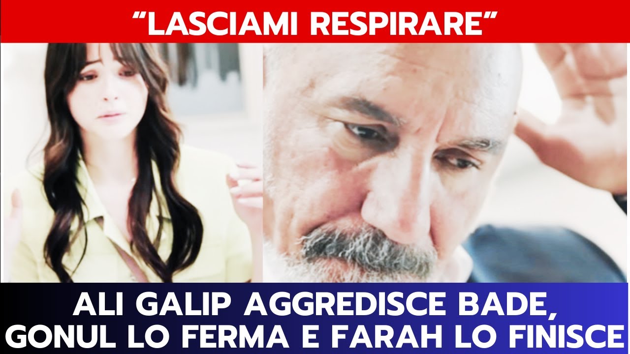 IO SONO FARAH ANTICIPAZIONI: ALI GALIP AGGREDISCE BADE, GONUL LO FERMA E FARAH LO FINISCE