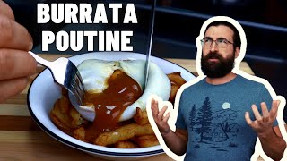 J'invente la Burrata sauce Poutine et voici comment la faire vous-même!