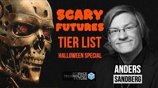 Anders Sandberg: Scary Futures Tier List - Halloween Special