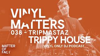 Tripmastaz - Trippy- \u0026 Acid-House Vinyl Only DJ Mix - VINYL MATTERS 038