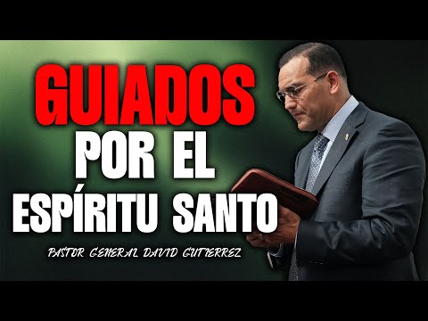 Guiados Por El Espíritu Santo - Pastor General David Gutierrez