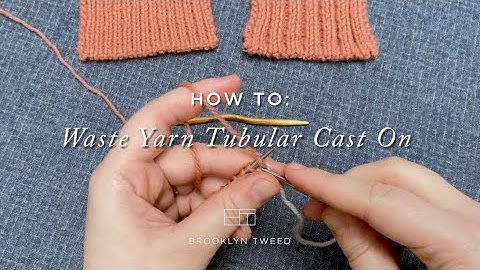 How to Knit: Waste Yarn Tubular Cast On | Brooklyn Tweed