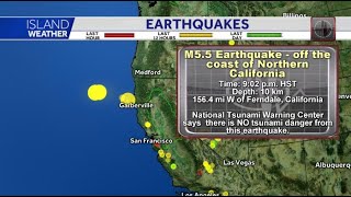 Monday trade winds + 5.5 magnitude earthquake off the coast of
northern california