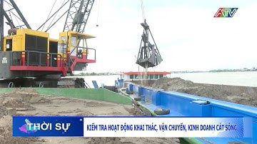 Kiểm tra hoạt động khai thác vận chuyển – Kinh doanh cát sông | Đài Truyền hình An Giang