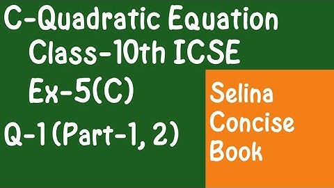 Quadratic Equations- Class 10 ICSE Ex-5(C)  Q-1 (Part-1, 2) | Selina Concise
