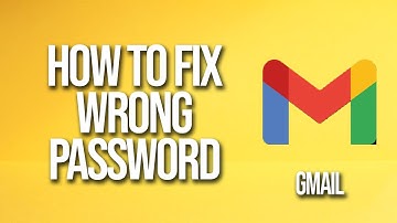 How To Fix Wrong Password Gmail