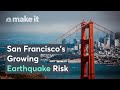 Why San Francisco's Earthquake Risk Is Growing