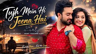 Tujh Mein Hi Jeena Hai  Heart Touching Love Song 2026  Romantic Song 90s hindisong