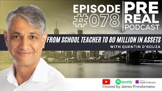 From school teacher to 80 MILLION in assets with Quentin D'Souza | Prereal Podcast #078