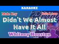 Didn't We Almost Have It All by Whitney Houston (Karaoke : Male Key : Lower Version)