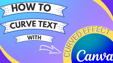 How To Curve Text in Canva - A Quick and Easy Tutorial 2023