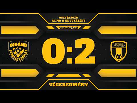 OSZTÁLYOZÓ AZ NB II-BE JUTÁSÉRT, VISSZAVÁGÓ: Cigánd SE–FC Nagykanizsa I 2026/06/07 teljes mérkőzés